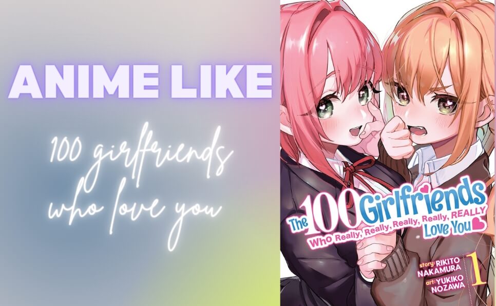 Anime like 100 Girlfriends Who Really Love You